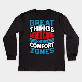 Great things never came from comfort zones Kids Long Sleeve T-Shirt